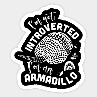 I'm not introverted i'm an Armadillo, funny armadillo gifts Sticker